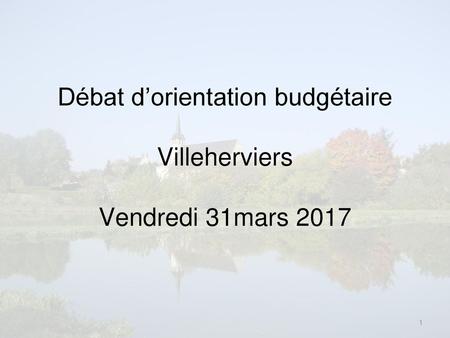 Débat d’orientation budgétaire Villeherviers Vendredi 31mars 2017