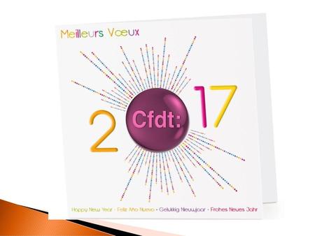 Toute l’équipe de la CFDT vous présente ses meilleures vœux pour 2017