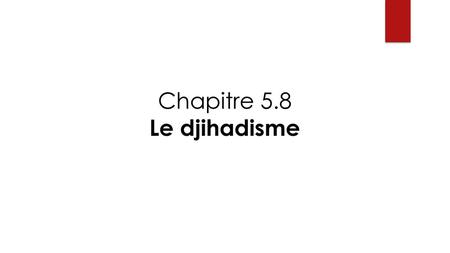 Chapitre 5.8 Le djihadisme.
