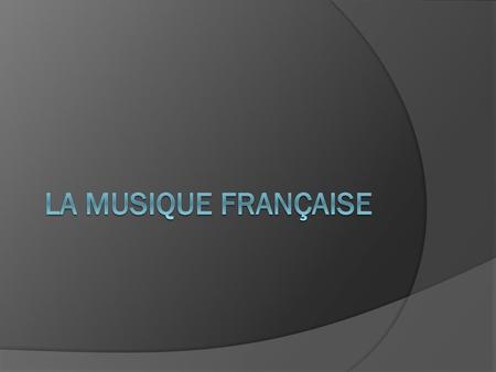 La musique française.