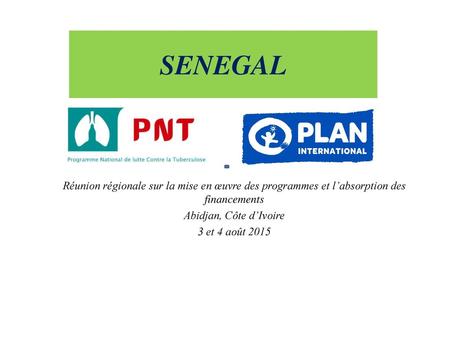 SENEGAL Réunion régionale sur la mise en œuvre des programmes et l’absorption des financements Abidjan, Côte d’Ivoire 3 et 4 août 2015.