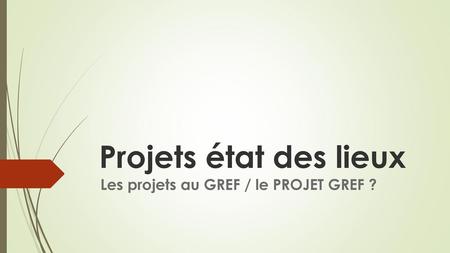 Les projets au GREF / le PROJET GREF ?