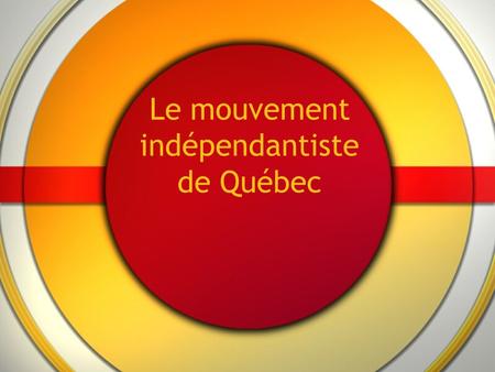 Le mouvement indépendantiste de Québec. Québec La Province de Québec C’est à l’est du Canada Une grande partie de l’industrie canadienne se trouve au.
