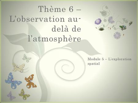 Thème 6 – L’observation au-delà de l’atmosphère