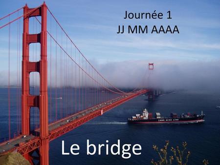 Journée 1 JJ MM AAAA Le bridge.