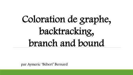 Coloration de graphe, backtracking, branch and bound