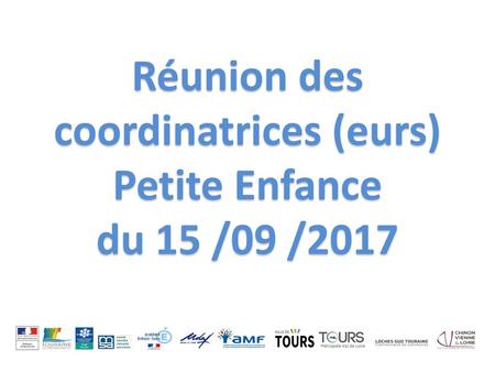 Réunion des coordinatrices (eurs) Petite Enfance du 15 /09 /2017