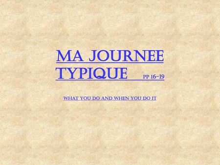 Ma journee typique pp i6-19 what you do and when you do it