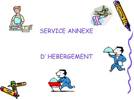 SERVICE ANNEXE D’ HEBERGEMENT.