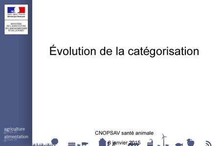 Évolution de la catégorisation CNOPSAV santé animale 8 janvier 2015
