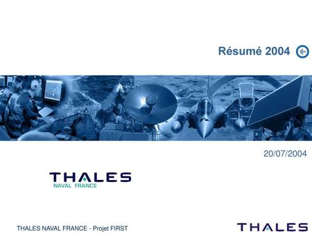 Résumé 2004 20/07/2004 THALES NAVAL FRANCE - Projet FIRST.