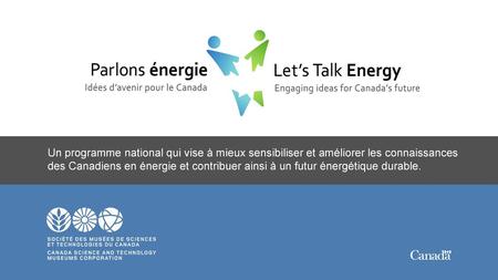 Un programme national qui vise à mieux sensibiliser et améliorer les connaissances des Canadiens en énergie et contribuer ainsi à un futur énergétique.