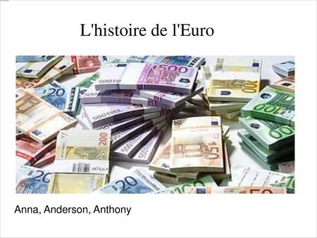 L'histoire de l'Euro Anna, Anderson, Anthony.