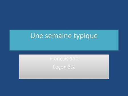 Une semaine typique Français 110 Leçon 3.2.