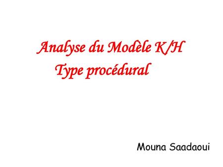 Analyse du Modèle K/H Type procédural Mouna Saadaoui.