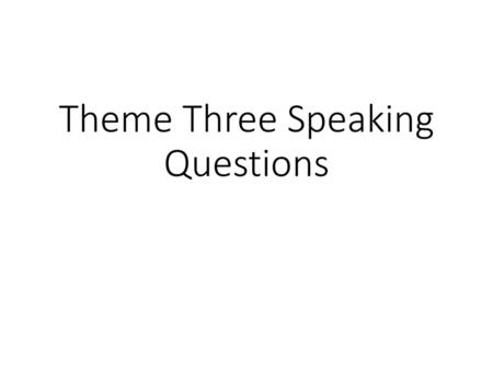 Theme Three Speaking Questions