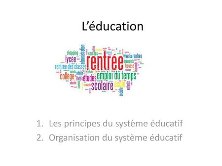 Les principes du système éducatif Organisation du système éducatif