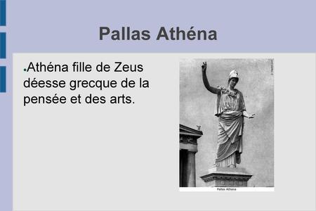 Pallas Athéna Athéna fille de Zeus déesse grecque de la pensée et des arts.