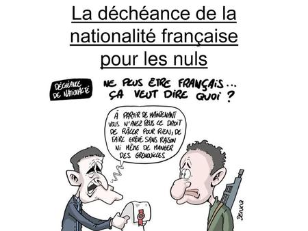 La déchéance de la nationalité française pour les nuls