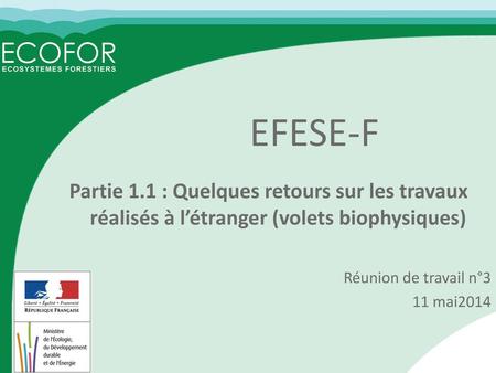 EFESE-F Partie 1.1 : Quelques retours sur les travaux réalisés à l’étranger (volets biophysiques) La manière dont le volet biophysique de l’évaluation.