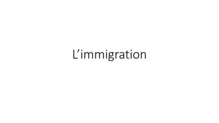 L’immigration.