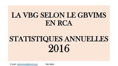 LA VBG SELON LE GBVIMS EN RCA STATISTIQUES ANNUELLES 2016