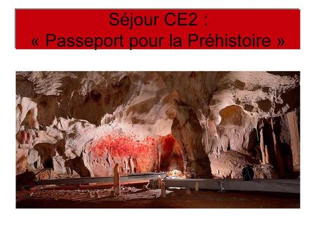 Séjour CE2 : « Passeport pour la Préhistoire »