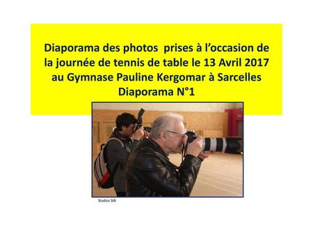 Diaporama des photos prises à l’occasion de la journée de tennis de table le 13 Avril 2017 au Gymnase Pauline Kergomar à Sarcelles Diaporama N°1 Les.
