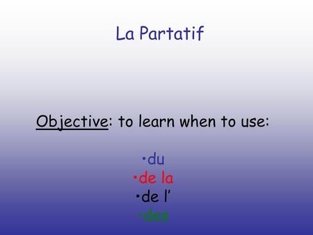 Objective: to learn when to use:
