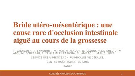 Bride utéro-mésentérique : une cause rare d'occlusion intestinale aiguë au cours de la grossesse T. LACHGUER, I. ENNouhi , M. Maliki-Alaoui, O. Saoud,