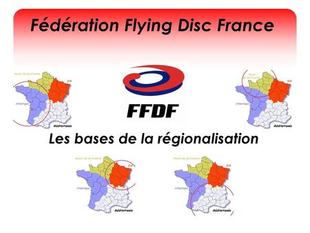 Fédération Flying Disc France Les bases de la régionalisation