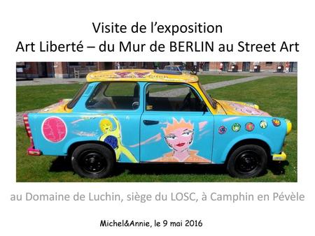 Visite de l’exposition Art Liberté – du Mur de BERLIN au Street Art