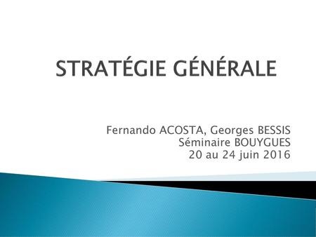 Fernando ACOSTA, Georges BESSIS Séminaire BOUYGUES 20 au 24 juin 2016
