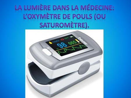 La lumière dans la médecine: L’oxymètre de pouls (ou saturomètre).