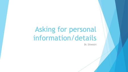 Asking for personal information/details