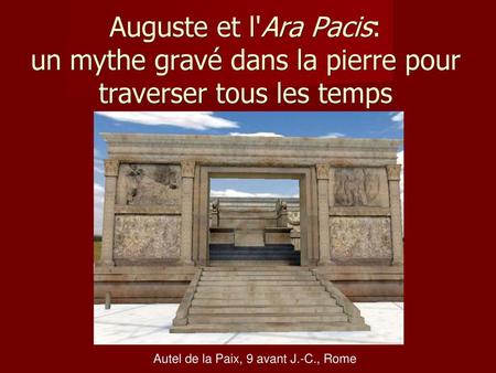 Auguste et l'Ara Pacis: un mythe gravé dans la pierre pour traverser tous les temps Autel de la Paix, 9 avant J.-C., Rome.