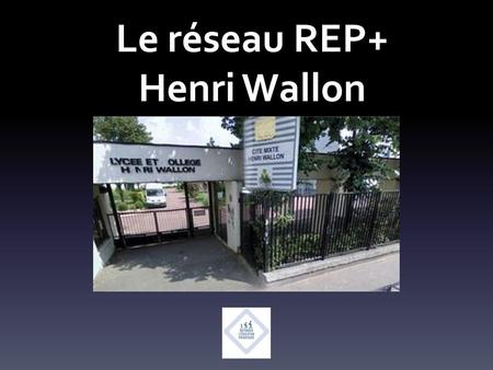 Le réseau REP+ Henri Wallon.