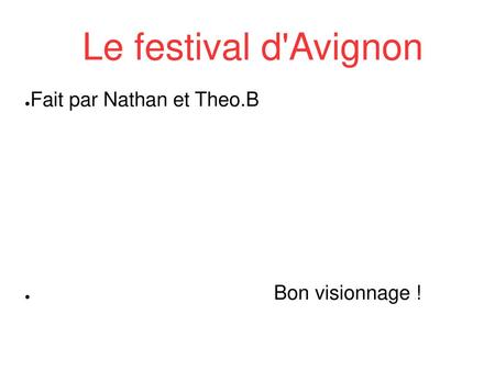Le festival d'Avignon Fait par Nathan et Theo.B Bon visionnage !