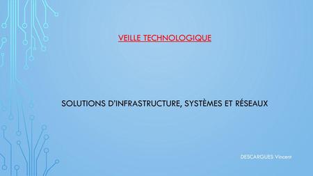 Veille Technologique Solutions d’infrastructure, systèmes et réseaux