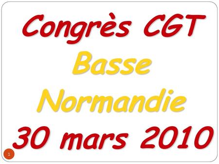 Congrès CGT Basse Normandie 30 mars 2010.