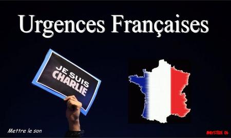 Urgences Françaises Mettre le son.