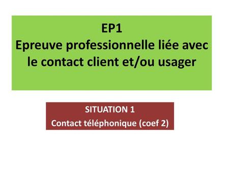 EP1 Epreuve professionnelle liée avec le contact client et/ou usager