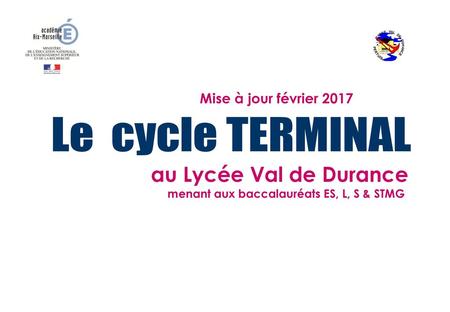 Le cycle TERMINAL au Lycée Val de Durance Mise à jour février 2017
