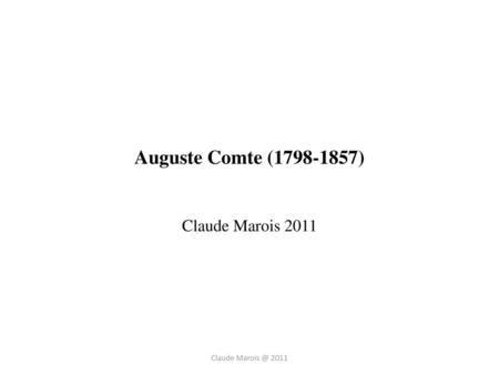 Auguste Comte (1798-1857) Claude Marois 2011 Claude Marois @ 2011.