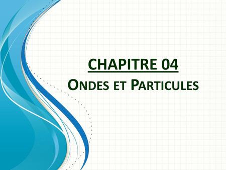 CHAPITRE 04 Ondes et Particules