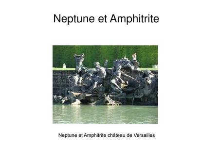 Neptune et Amphitrite Neptune et Amphitrite château de Versailles.
