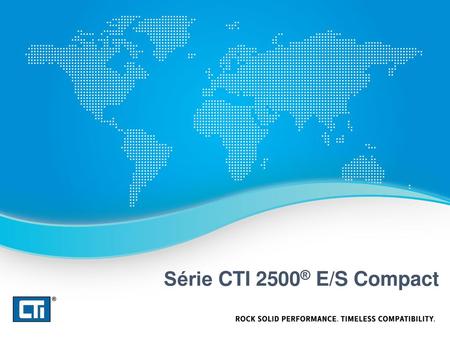 Série CTI 2500® E/S Compact.