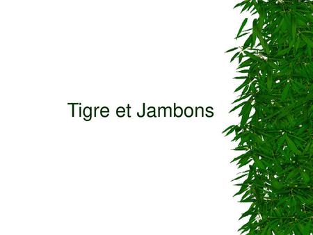 Tigre et Jambons.