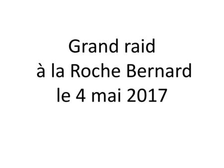 Grand raid à la Roche Bernard le 4 mai 2017