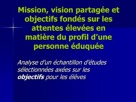 Mission, vision partagée et objectifs fondés sur les attentes élevées en matière du profil d’une personne éduquée Analyse d’un échantillon d’études sélectionnées.